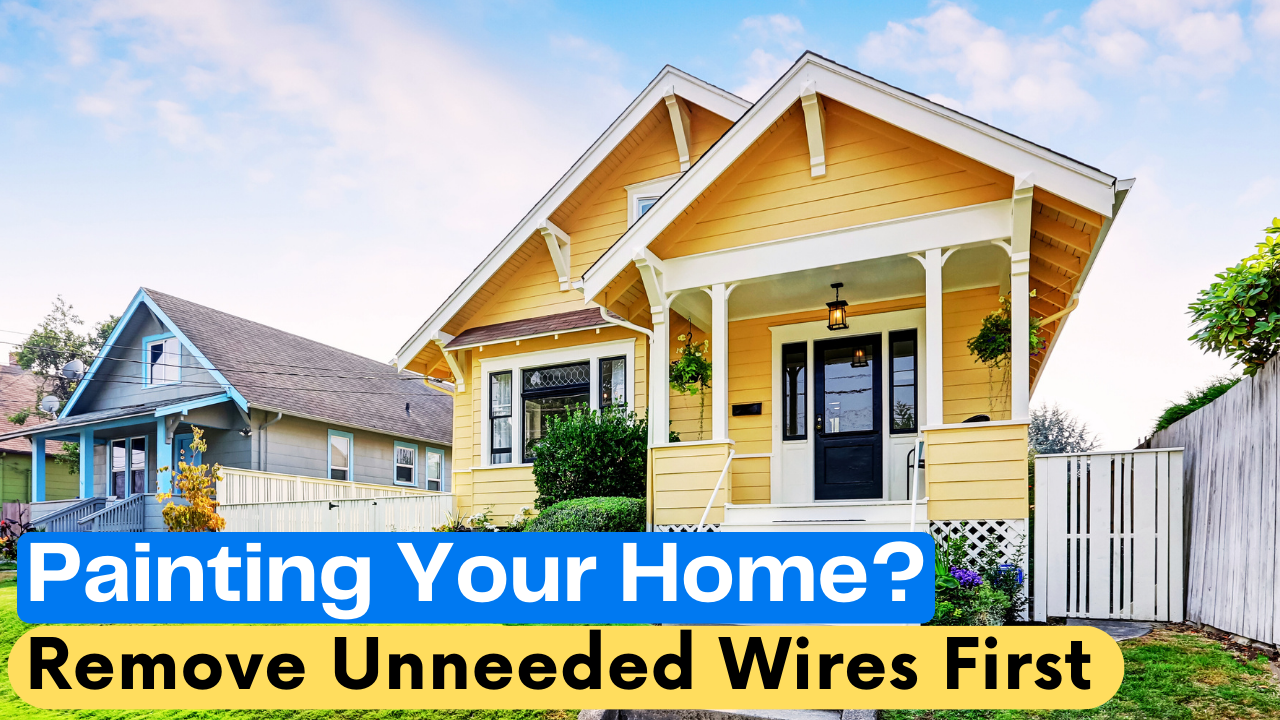 Painting Your Home’s Exterior? First, Remove Unneeded Wires